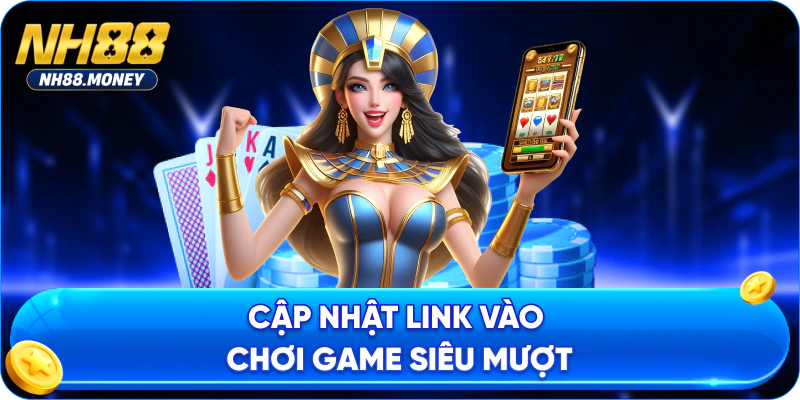 Cập nhật link vào chơi game siêu mượt