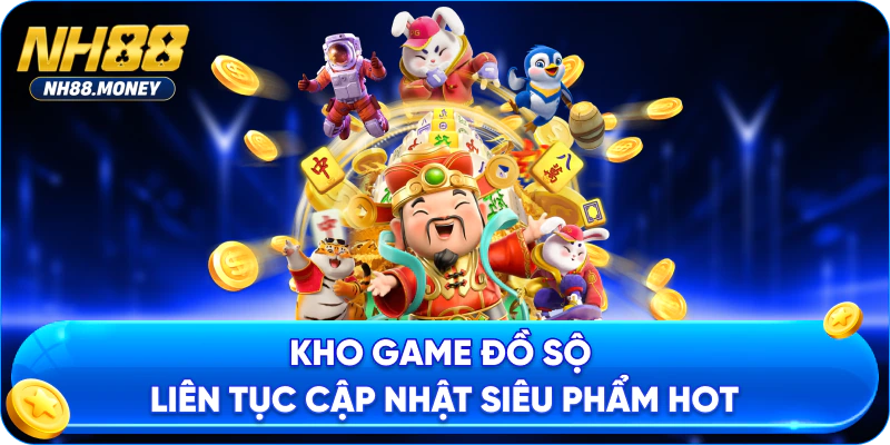 Kho game đồ sộ liên tục cập nhật siêu phẩm hot