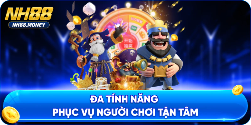 Đa tính năng phục vụ người chơi tận tâm