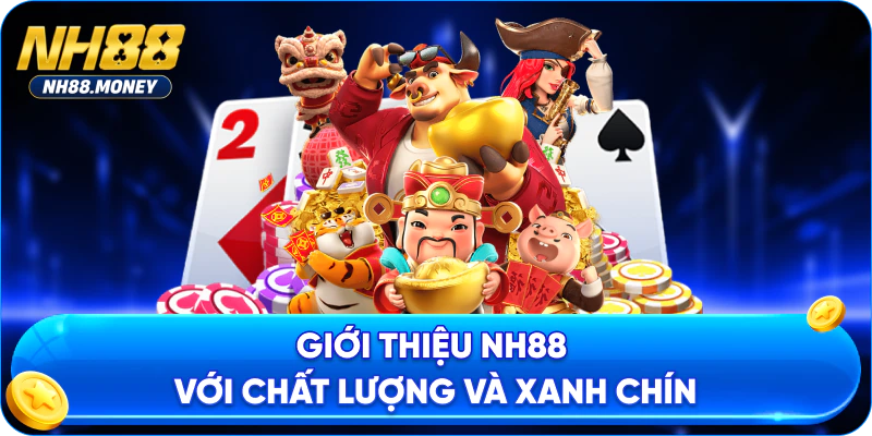 Giới thiệu NH88 với chất lượng và xanh chín