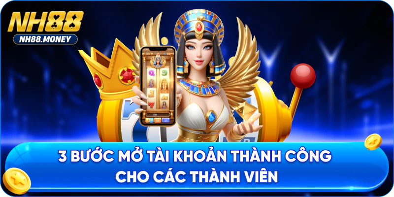 3 bước mở tài khoản thành công cho các thành viên