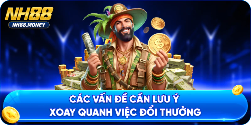 Các vấn đề cần lưu ý xoay quanh việc đổi thưởng