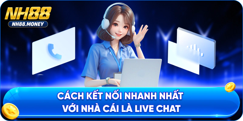 Cách kết nối nhanh nhất với nhà cái là live chat