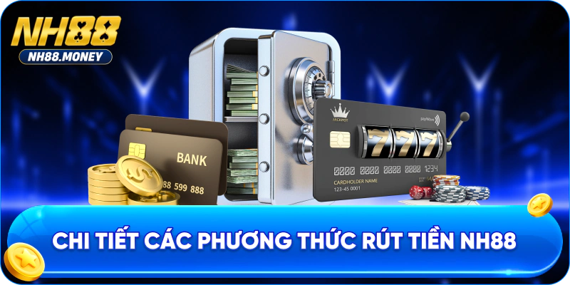 Chi tiết các phương thức rút tiền NH88