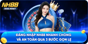 Đăng Nhập NH88 Nhanh Chóng Và An Toàn Qua 3 Bước Gọn Lẹ