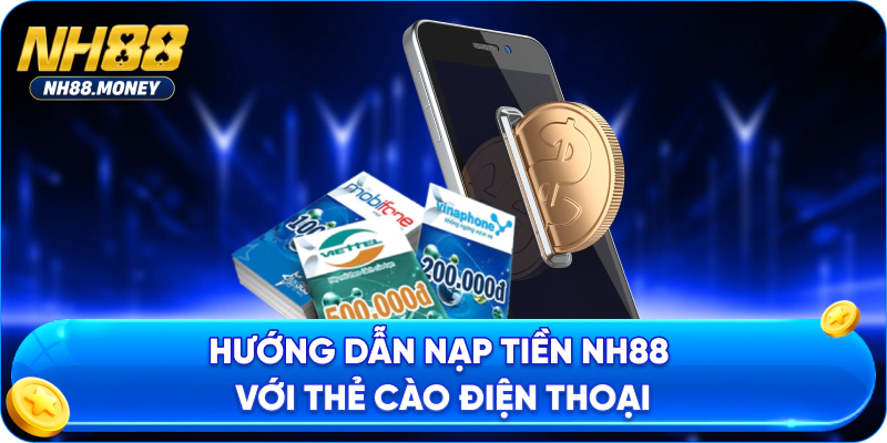 Hướng dẫn nạp tiền NH88 với thẻ cào điện thoại