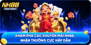 Khám Phá Các Khuyến Mãi NH88, Nhận Thưởng Cực Hấp Dẫn