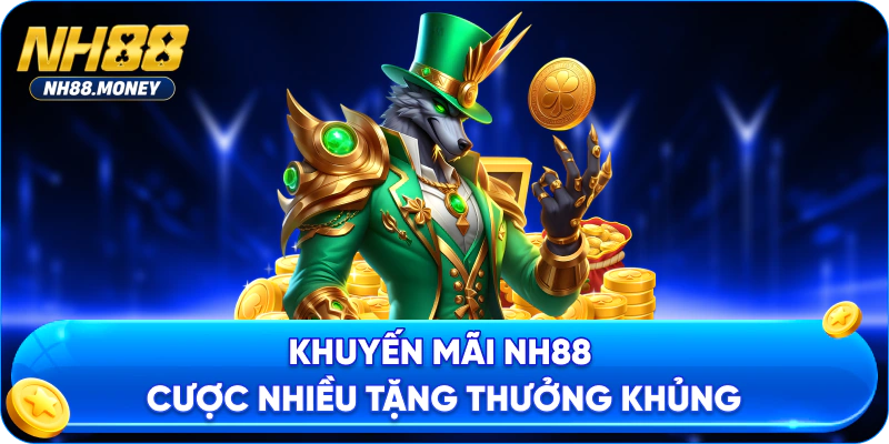 Khuyến mãi NH88 cược nhiều tặng thưởng khủng