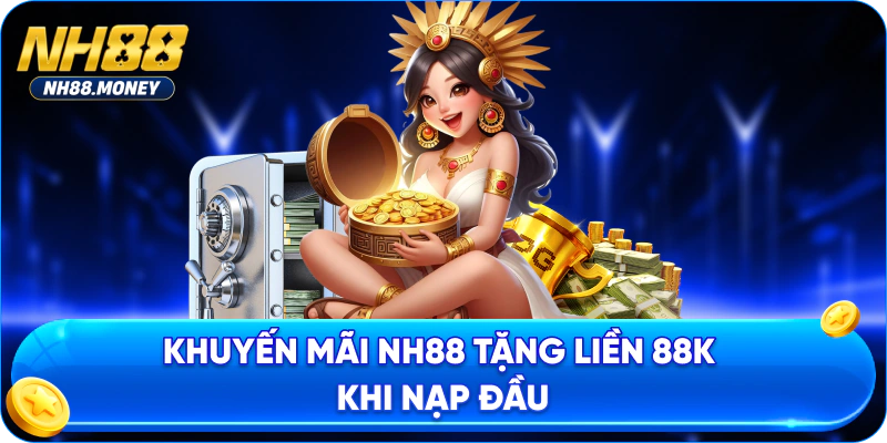 Khuyến mãi NH88 tặng liền 88K khi nạp đầu
