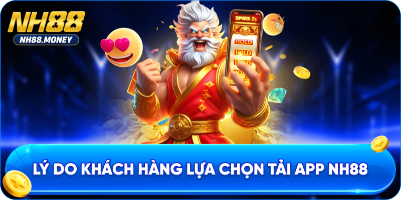 Lý do khách hàng lựa chọn tải app NH88