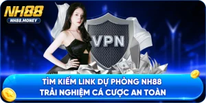 Tìm Kiếm Link Dự Phòng NH88 Trải Nghiệm Cá Cược An Toàn