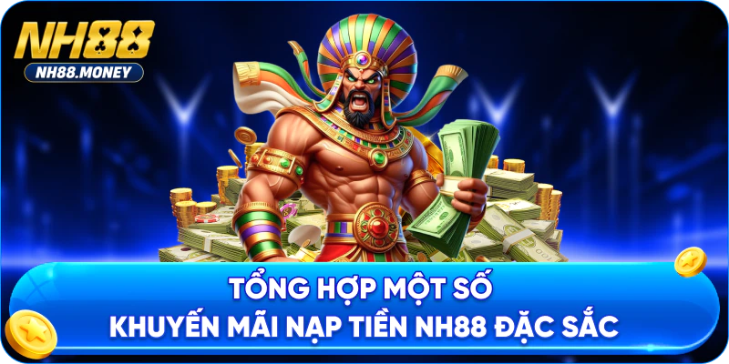 Tổng hợp một số khuyến mãi nạp tiền NH88 đặc sắc