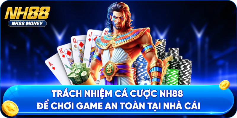 Trách nhiệm cá cược NH88 áp dụng cho tất cả hội viên