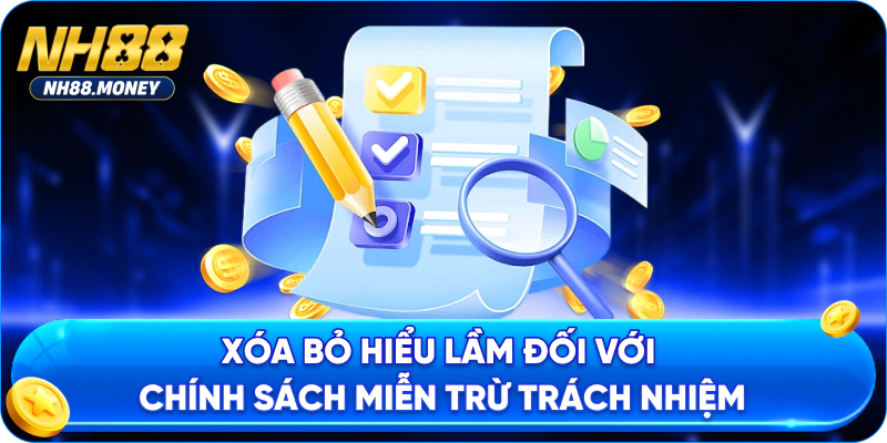 Xóa bỏ hiểu lầm đối với chính sách miễn trừ trách nhiệm