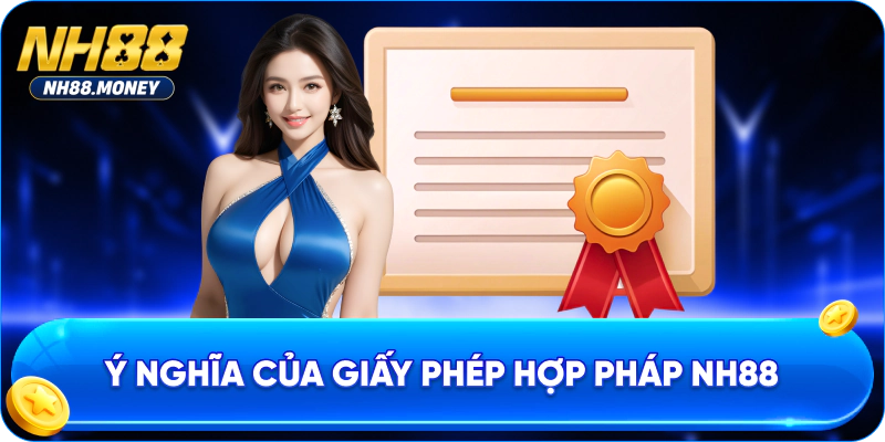 Ý nghĩa của giấy phép hợp pháp NH88